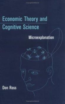 Hardcover Economic Theory and Cognitive Science: Microexplanation Book