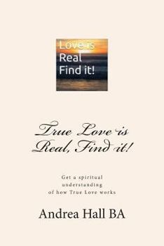 Paperback True Love is Real, Find it!: Get a spiritual understanding of how True Love works Book