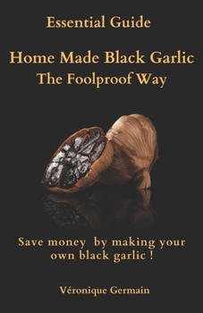 Paperback Homemade Black Garlic- The Foolproof Way Book