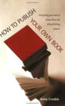 Paperback How to Publish Your Own Book: Everything You Need to Know about the Self-Publishing Process Book