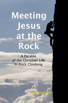 Paperback Meeting Jesus at the Rock: A Parable of the Christian Life in Rock Climbing Book