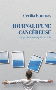 Paperback Journal d'une cancéreuse: Voyage dans ma coquille de noix [French] Book