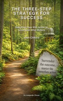 Paperback The Three-Step Strategy for Success: Replacing Hope With Action to Accomplish What Matters Book