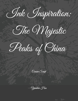 Paperback Ink Inspiration: The Majestic Peaks of China (Cursive Script): 墨之靈感：中國壯麗 Book