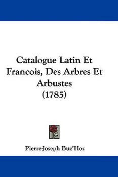 Hardcover Catalogue Latin Et Francois, Des Arbres Et Arbustes (1785) Book