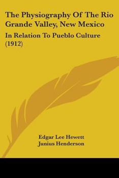 Paperback The Physiography Of The Rio Grande Valley, New Mexico: In Relation To Pueblo Culture (1912) Book