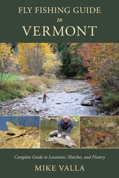 Paperback Fly Fishing Guide to Vermont: Complete Guide to Locations, Hatches, and History Book