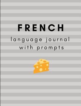 Paperback French Language Journal with Prompts: A Guided Journal for Your French Language Learning Book