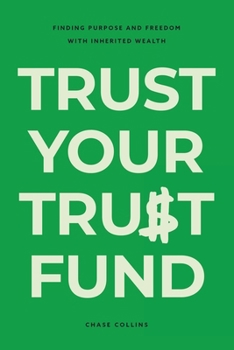 Paperback Trust Your Trust Fund: Finding Purpose and Freedom with Inherited Wealth Book