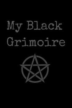 My Black Grimoire: Magic Spell Book Grimoire Journal for Spells & Rituals Witch Gift