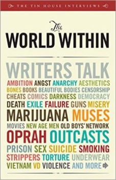 Paperback The World Within: Writers Talk Ambition, Angst, Aesthetics, Bones, Books, Beautiful Bodies, Censorship, Cheats, Comics, Darkness, Democr Book
