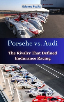 Hardcover Porsche vs. Audi: The Rivalry That Defined Endurance Racing Book