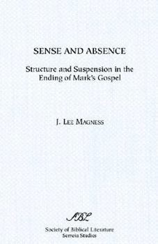 Paperback Sense and Absence: Structure and Suspension in the Ending of Mark's Gospel (Society of Biblical Literature Semeia Studies) Book