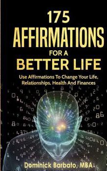 Paperback 175 Affirmations for a Better Life: Use Affirmations to Change Your Life, Relationships, Health and Finances Book