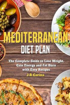 Paperback Mediterranean Diet Plan: The Complete Guide to Lose Weight, Gain Energy and Fat Burn with Easy Recipes Book