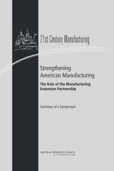 Paperback Strengthening American Manufacturing: The Role of the Manufacturing Extension Partnership: Summary of a Symposium Book