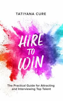 Paperback Hire to Win: Manager's Practical Guide for Attracting and Interviewing Top Talent Book