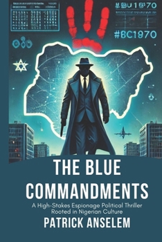 Paperback The Blue Commandments: A High-Stakes Espionage Political Thriller Rooted in Nigerian Culture Book