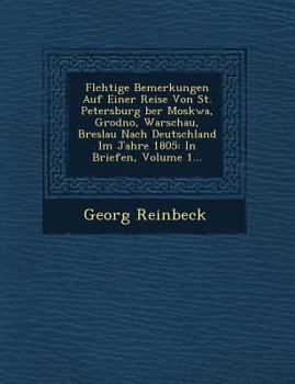 Paperback FL Chtige Bemerkungen Auf Einer Reise Von St. Petersburg Ber Moskwa, Grodno, Warschau, Breslau Nach Deutschland Im Jahre 1805: In Briefen, Volume 1... [German] Book