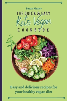 Paperback The Quick and Easy Keto Vegan Cookbook: Easy and delicious recipes for your healthy vegan diet Book