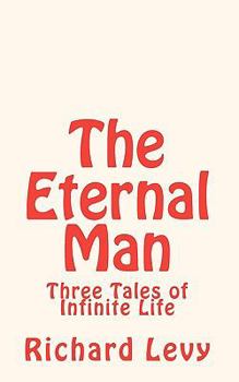 Paperback The Eternal Man: Three Tales of Infinite Life Book