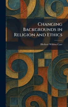 Hardcover Changing Backgrounds in Religion and Ethics Book