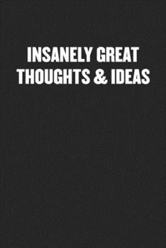 Paperback Insanely Great Thoughts & Ideas: Black Blank Lined Sarcastic Coworker Journal - Funny Gift Friend Notebook Book