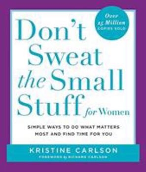 Don't Sweat the Small Stuff for Women : Simple and Practical Ways to Do What Matters Most and Find Time for You - Book  of the Don't Sweat the Small Stuff