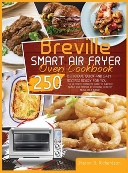 Hardcover Breville Smart Air Fryer Oven Cookbook: The Ultimate, Complete Guide to Surprise Family and Friends by Cooking Healthy Meals on a Budget Thanks to Del Book