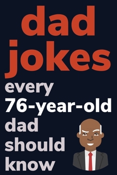 Paperback Dad Jokes Every 76 Year Old Dad Should Know: Plus Bonus Try Not To Laugh Game [Large Print] Book