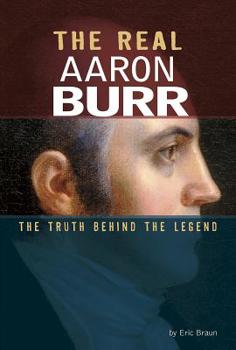 Hardcover The Real Aaron Burr: The Truth Behind the Legend Book