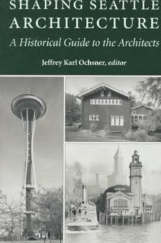 Paperback Shaping Seattle Architecture: A Historical Guide to the Architects Book