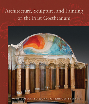 Architecture, Sculpture, and Painting of the First Goetheanum: (CW 288) - Book  of the Collected Works of Rudolf Steiner