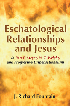 Hardcover Eschatological Relationships and Jesus in Ben F. Meyer, N. T. Wright, and Progressive Dispensationalism Book