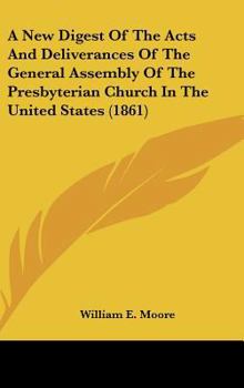Hardcover A New Digest of the Acts and Deliverances of the General Assembly of the Presbyterian Church in the United States (1861) Book