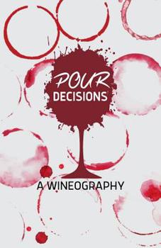 Pour Decisions - A Wineography: Wine Review Journal - Keep a record of your wine tasting reviews. 148 pages of blank wine review forms to log your favorite wines.