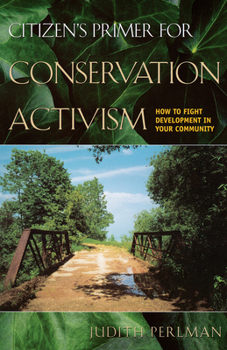 Paperback Citizen's Primer for Conservation Activism: How to Fight Development in Your Community Book