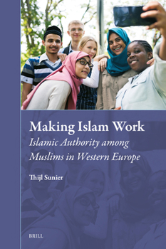Hardcover Making Islam Work: Islamic Authority Among Muslims in Western Europe Book