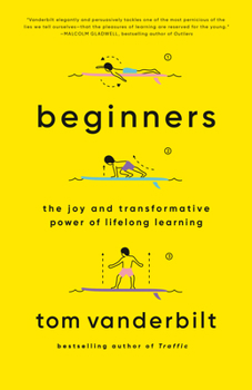 To Be Truly Alive is to Be a Beginner: Why That's So Hard