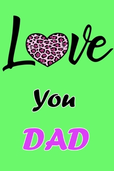 Love You Dad: Daily Gratitude Journal Spending Five Minutes a Daily Practice to Develop Gratitude, Mindfulness and Productivity for a Happiness