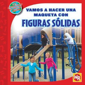 Library Binding Vamos a Hacer Una Maqueta Con Figuras Sólidas (Making a Model with Solid Figures) [Spanish] Book