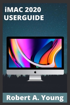Paperback iMAC 2020 USERGUIDE: Step By Step Guide To Unlock Some Tricks On Your iMac Computers And How To Back Up Your Files Without Stress Book