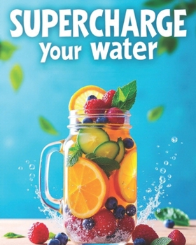 Paperback Supercharge your water: Detoxify, Energize, and Transform Your Health Ayurvedic Herb Book
