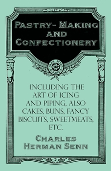 Paperback Pastry-Making and Confectionery - Including the Art of Icing and Piping, Also Cakes, Buns, Fancy Biscuits, Sweetmeats, Etc. Book
