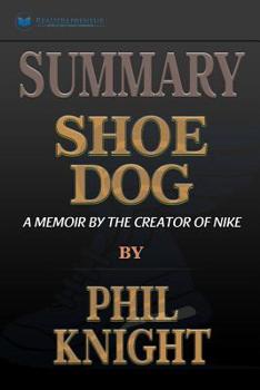 Summary of Shoe Dog: A Memoir by the Creator of Nike by Phil Knight