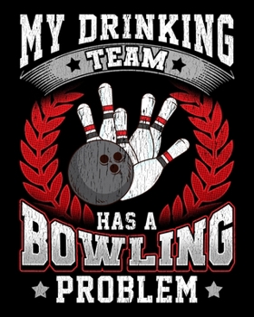 Paperback My Drinking Team Has a Bowling Problem: My Drinking Team Has A Bowling Problem Funny Bowlers 2020-2021 Weekly Planner & Gratitude Journal (110 Pages, Book