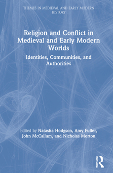 Hardcover Religion and Conflict in Medieval and Early Modern Worlds: Identities, Communities and Authorities Book