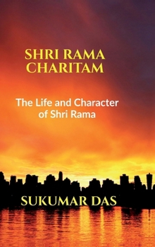 Shri Rama Charitam: The Life and Character of Shri Rama