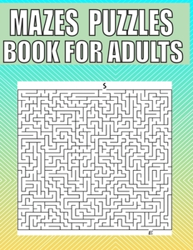 Mazes Puzzles Book For Adults: A Travel Size Maze Adult Book with 200 Extreme Mazes for Adults, Train Your Brain With This Great Maze Book for Adults.