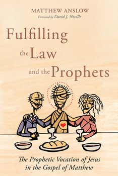 Paperback Fulfilling the Law and the Prophets: The Prophetic Vocation of Jesus in the Gospel of Matthew Book